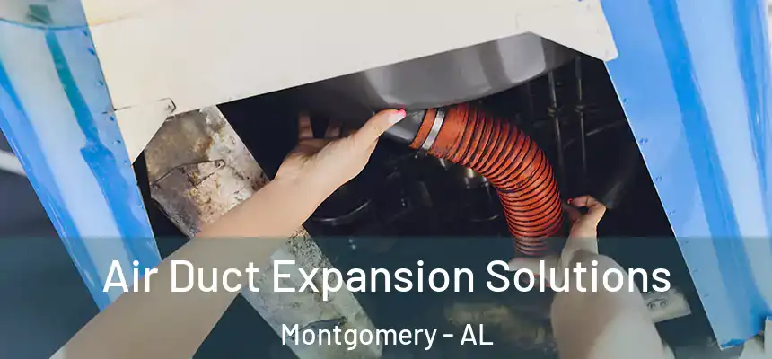 Air Duct Expansion Solutions Montgomery - AL