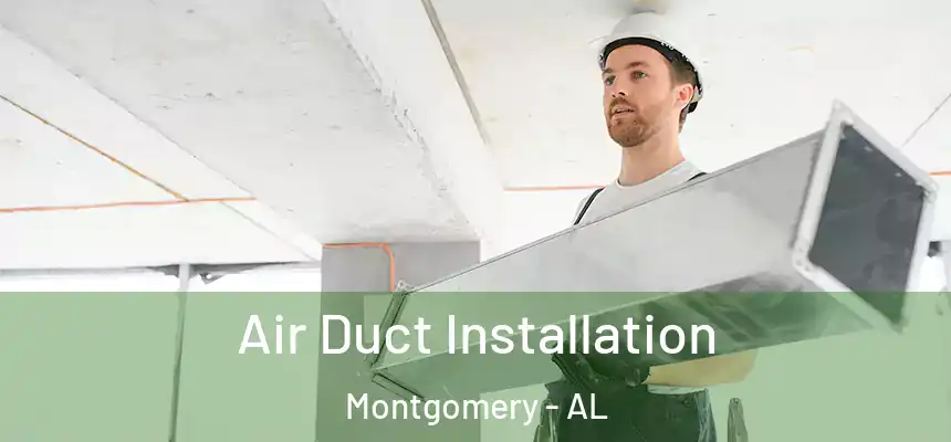  Air Duct Installation Montgomery - AL