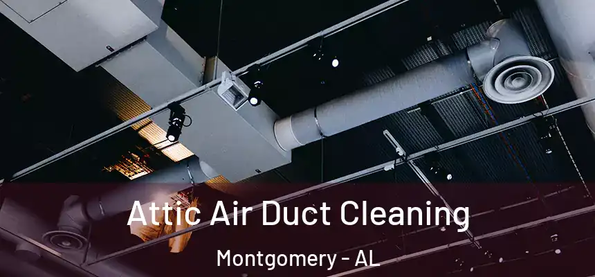  Attic Air Duct Cleaning Montgomery - AL