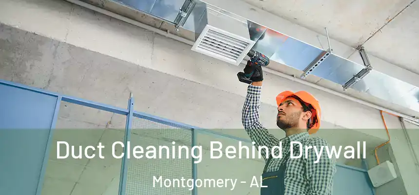 Duct Cleaning Behind Drywall Montgomery - AL