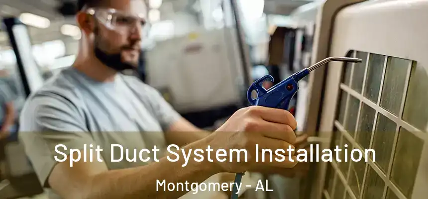  Split Duct System Installation Montgomery - AL